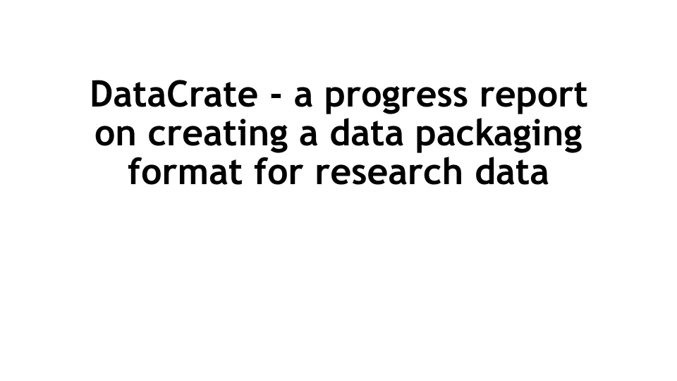DataCrate - a progress report on creating a data packaging format for research data
<p>